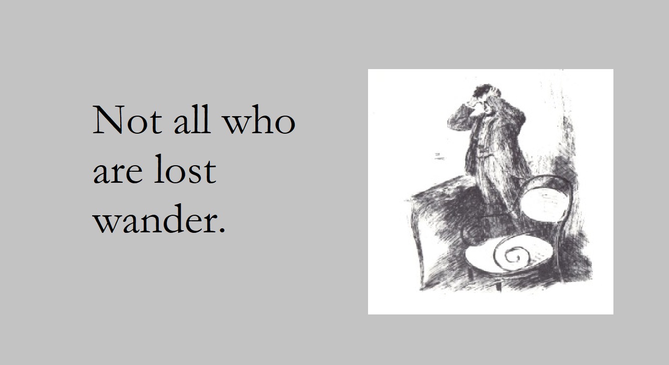 Not all who are lost wander.